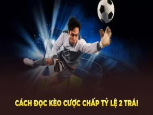 Tuyệt Chiêu Soi Kèo Chấp 2 Trái Tại 7M Chính Xác Nhất Năm Nay Cho Bạn