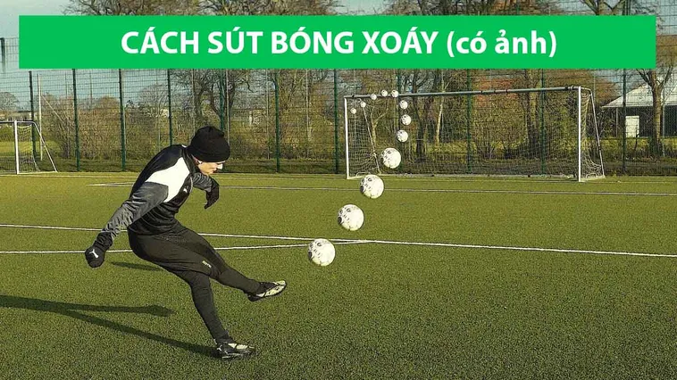 Kỹ Thuật Sút Bóng Xoáy Chuyên Nghiệp Cho Cầu Thủ Hiện Đại