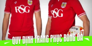 Những Quy Định Về Trang Phục Bóng Đá Mới Nhất Cần Biết