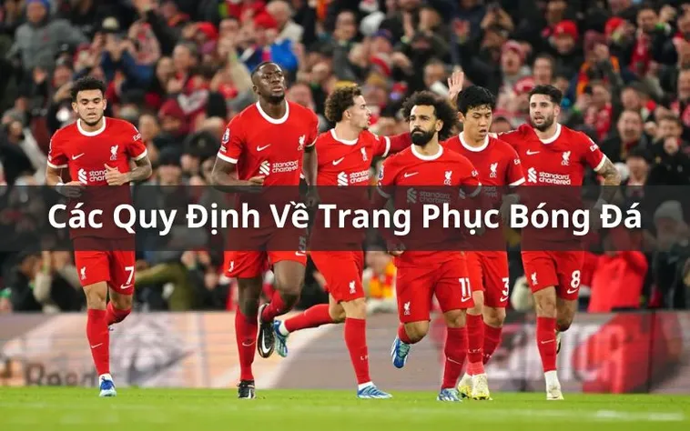 Những Quy Định Về Trang Phục Bóng Đá Mới Nhất Cần Biết